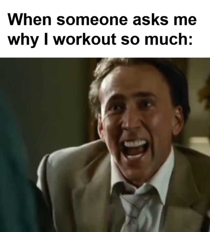 When Someone Asks Me Why I Workout So Much