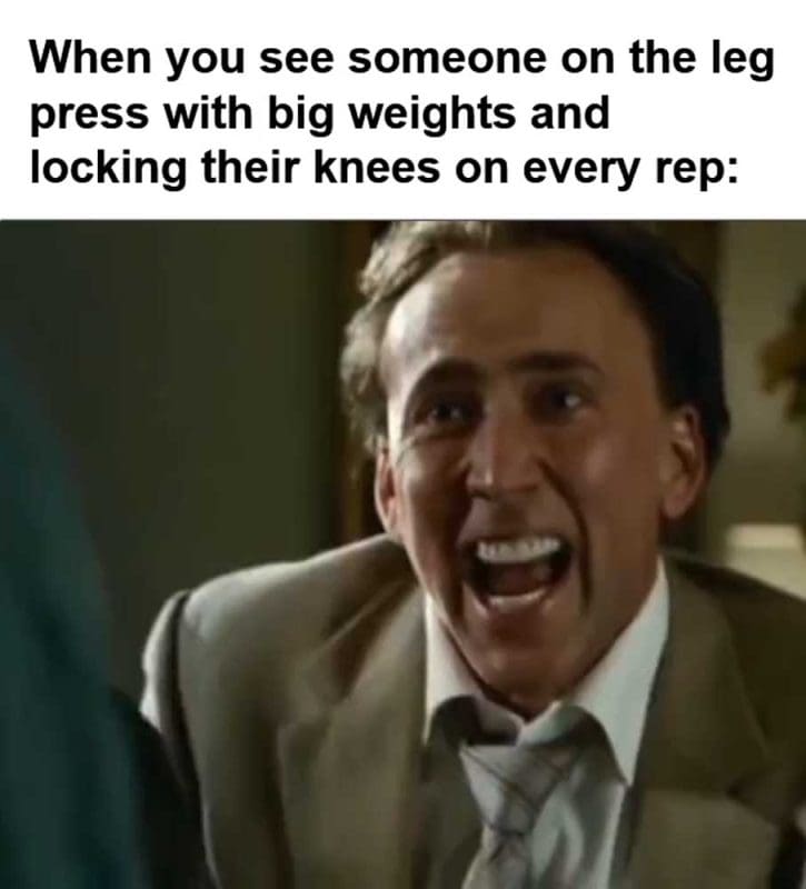 When You See Someone On The Leg Press With Big Weights And Locking Their Knees On Every Rep
