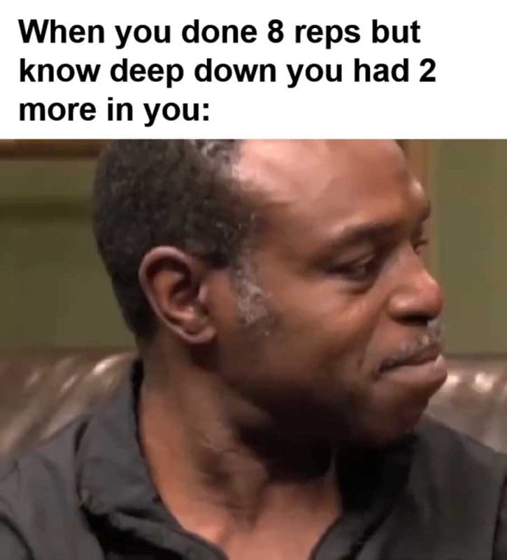 When You Done Reps But Know Deep Down You Had More In You