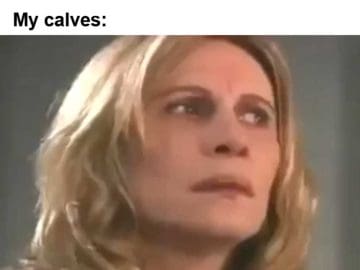 Me Determined That This Is The Week My Calves Will Start To Grow My Calves