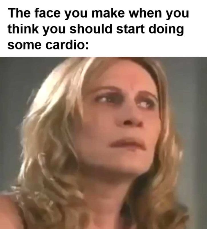 The Face You Make When You Think You Should Start Doing Some Cardio