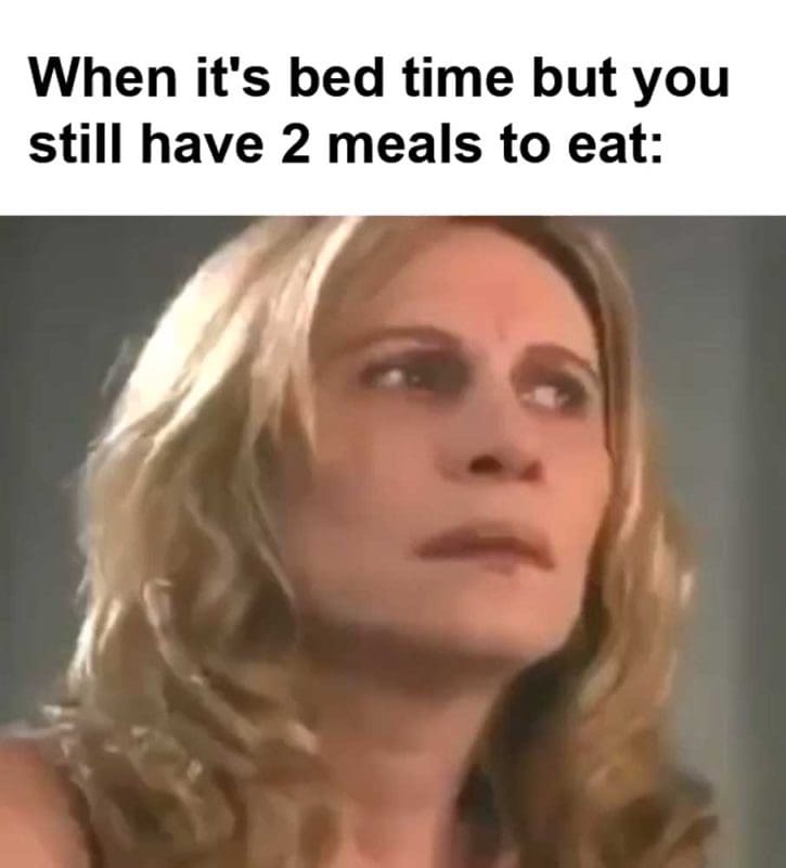 When It's Bed Time But You Still Have Meals To Eat