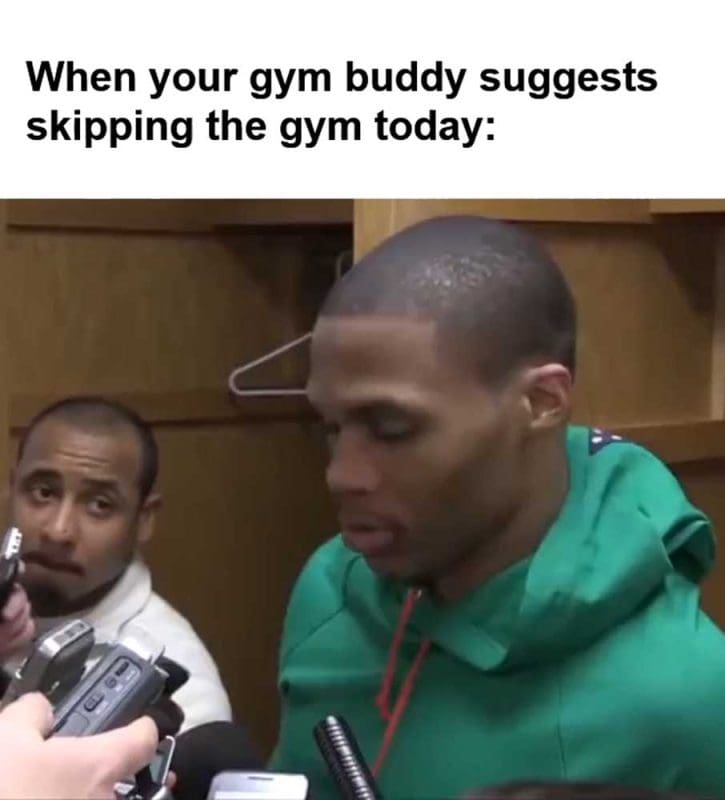 When Your Gym Buddy Suggests Skipping The Gym Today