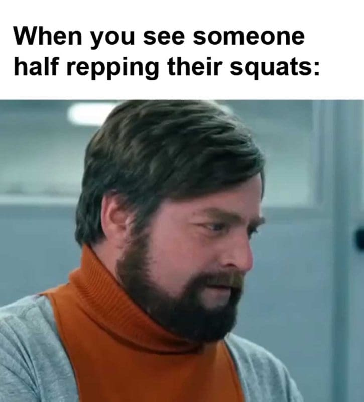 When You See Someone Half Repping Their Squats