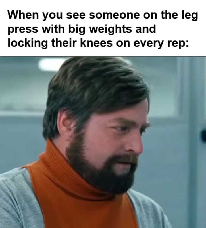 When You See Someone On The Leg Press With Big Weights And Locking Their Knees On Every Rep