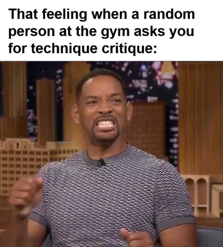 That Feeling When A Random Person At The Gym Asks You For Technique Critique