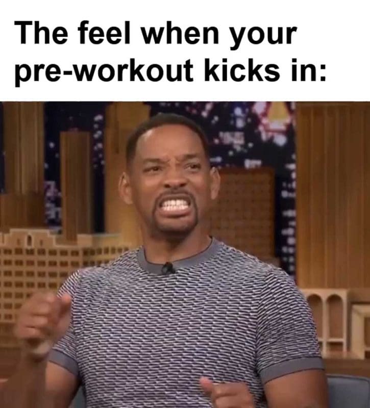 The Feel When Your Preworkout Kicks In