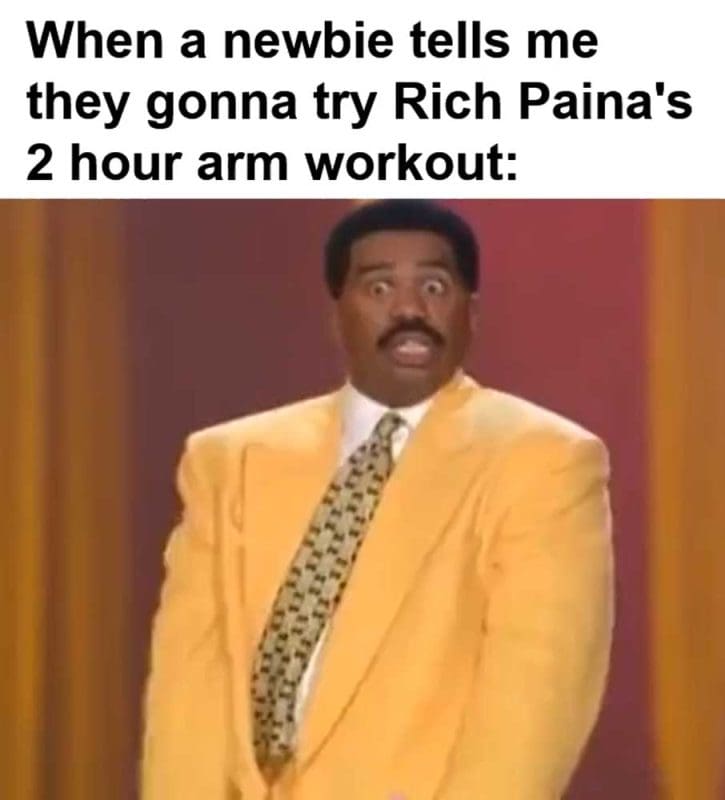 When A Newbie Tells Me They Gonna Try Rich Paina's Hour Arm Workout