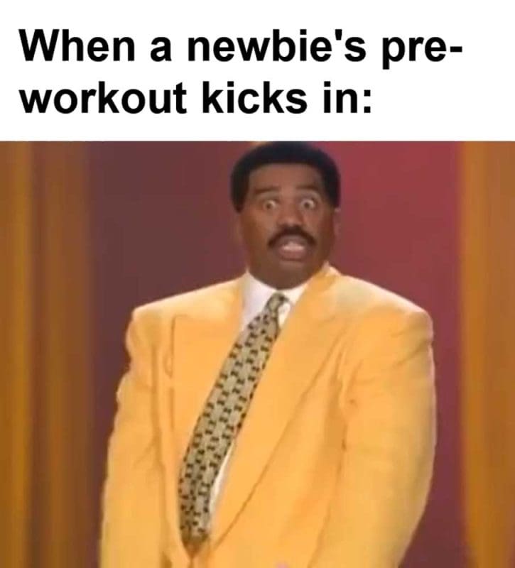 When A Newbie's Preworkout Kicks In