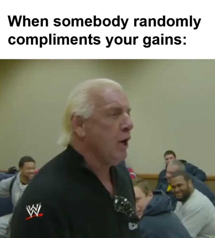 When Somebody Randomly Compliments Your Gains
