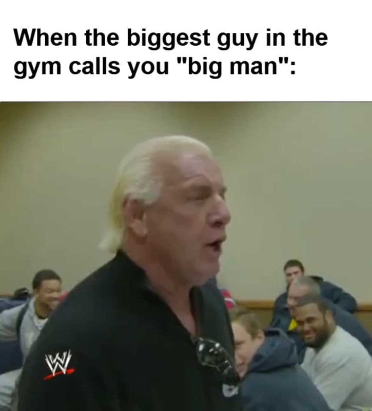 When The Biggest Guy In The Gym Calls You Big Man