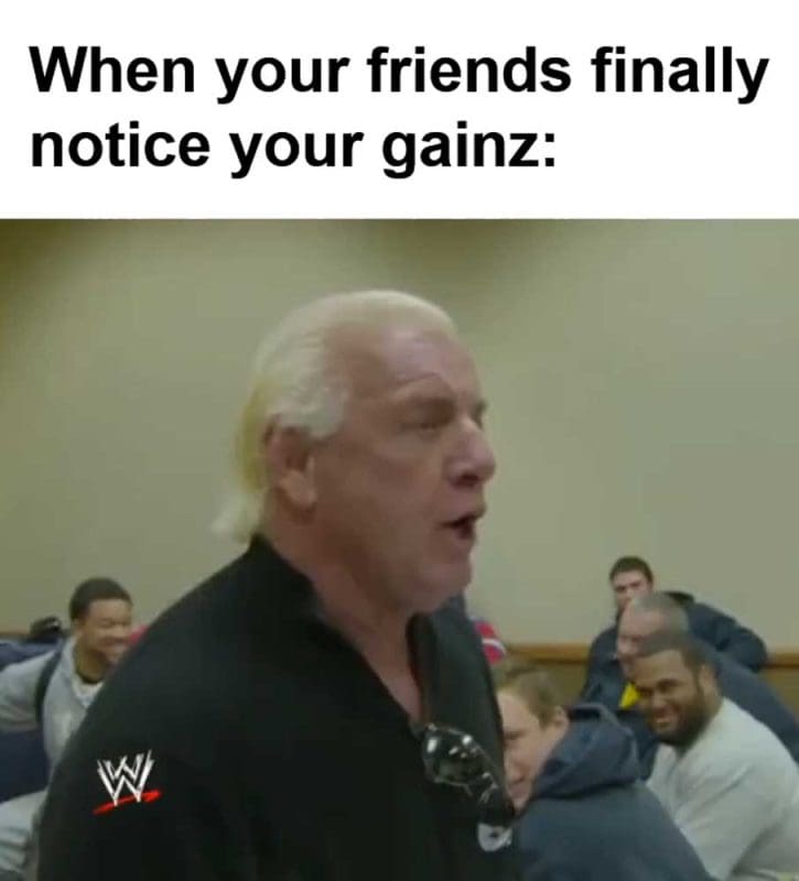 When Your Friends Finally Notice Your Gainz