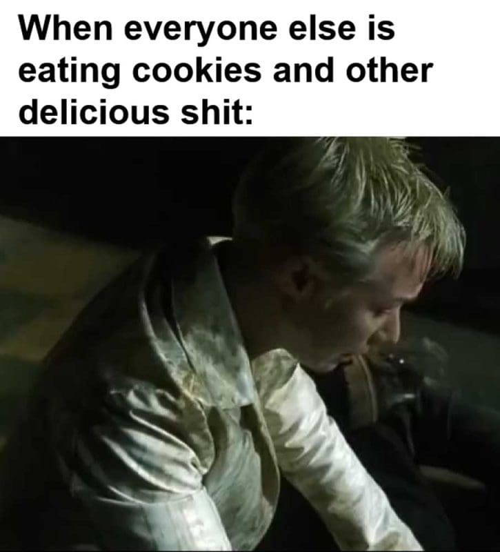 When Everyone Else Is Eating Cookies And Other Delicious Shit