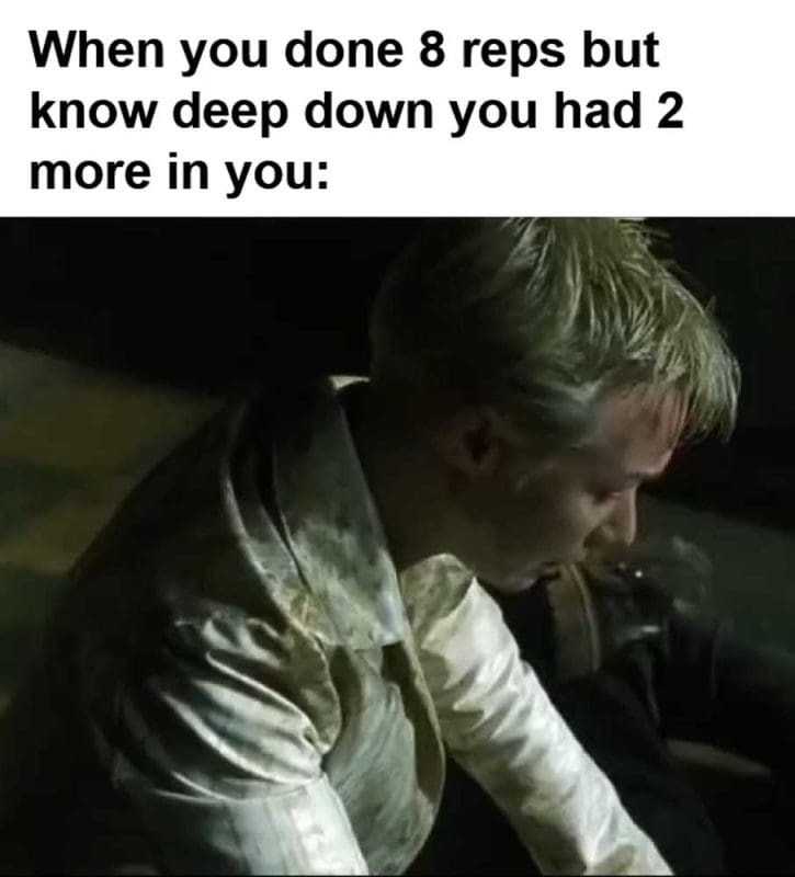 When You Done Reps But Know Deep Down You Had More In You