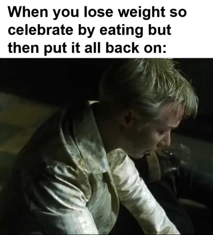 When You Lose Weight So Celebrate By Eating But Then Put It All Back On