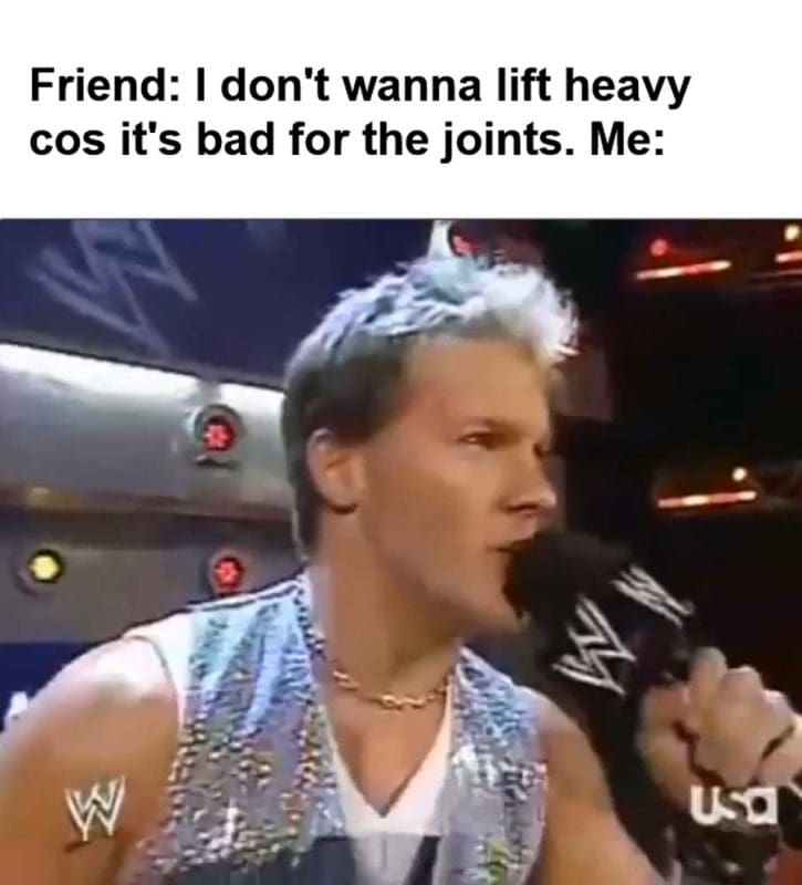 Friend I Don't Wanna Lift Heavy Cos It's Bad For The Joints Me