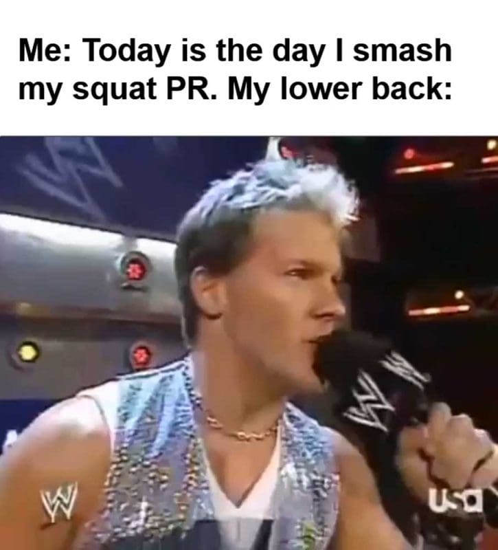 Me Today Is The Day I Smash My Squat Pr My Lower Back