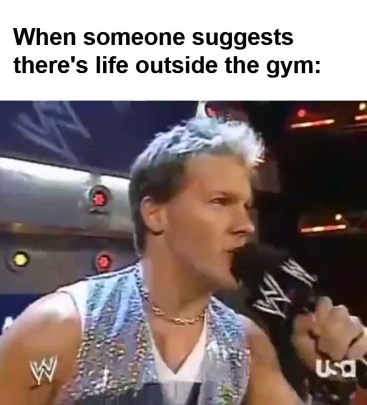 When Someone Suggests There's Life Outside The Gym