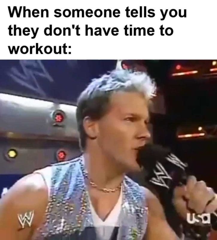 When Someone Tells You They Don't Have Time To Workout