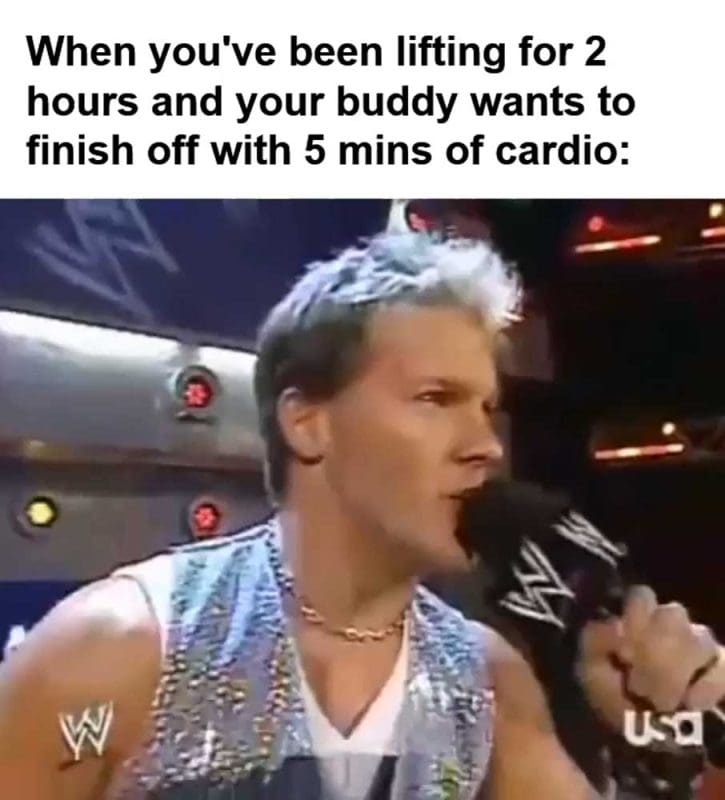 When You've Been Lifting For Hours And Your Buddy Wants To Finish Off With Mins Of Cardio