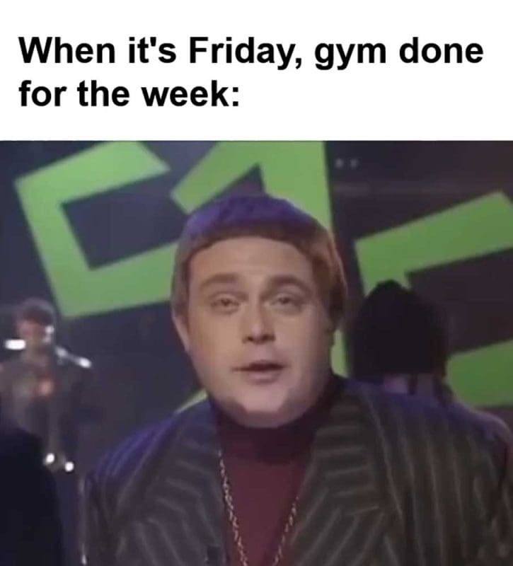 When It's Friday Gym Done For The Week