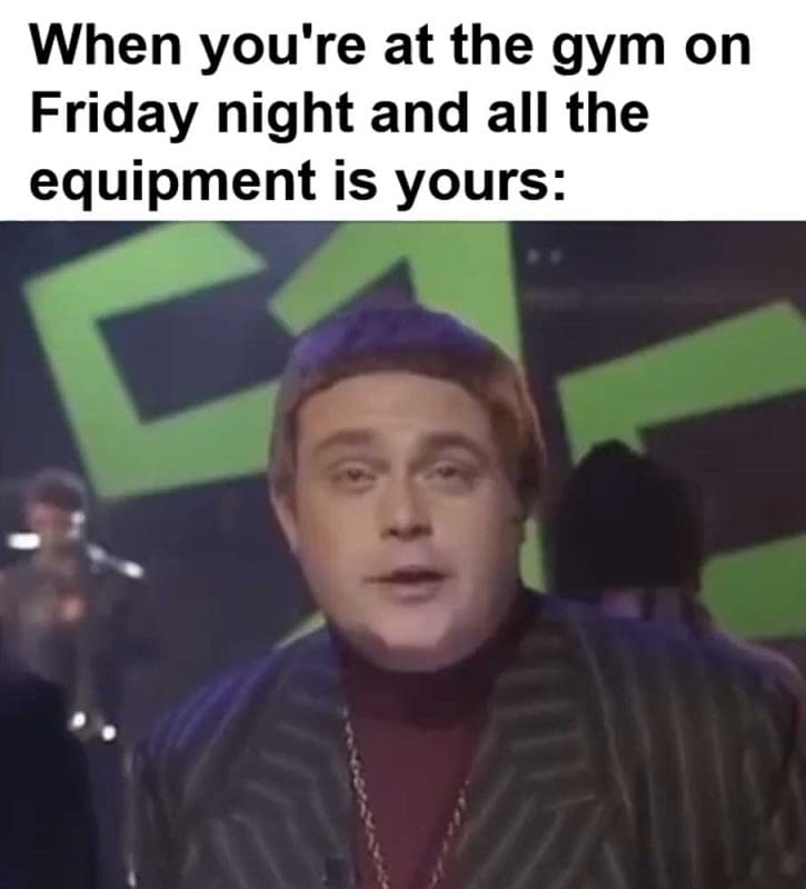 When You're At The Gym On Friday Night And All The Equipment Is Yours