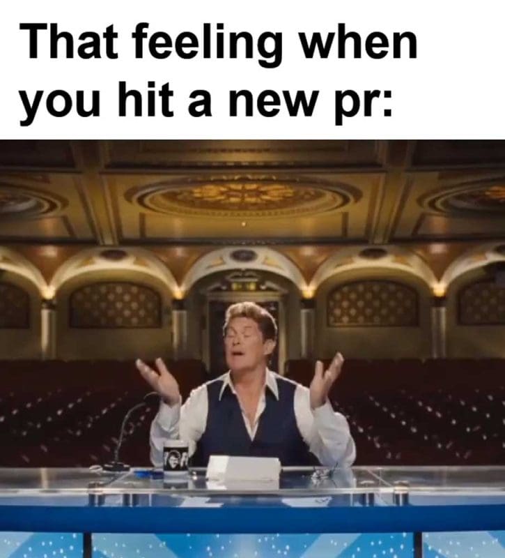 That Feeling When You Hit A New Pr