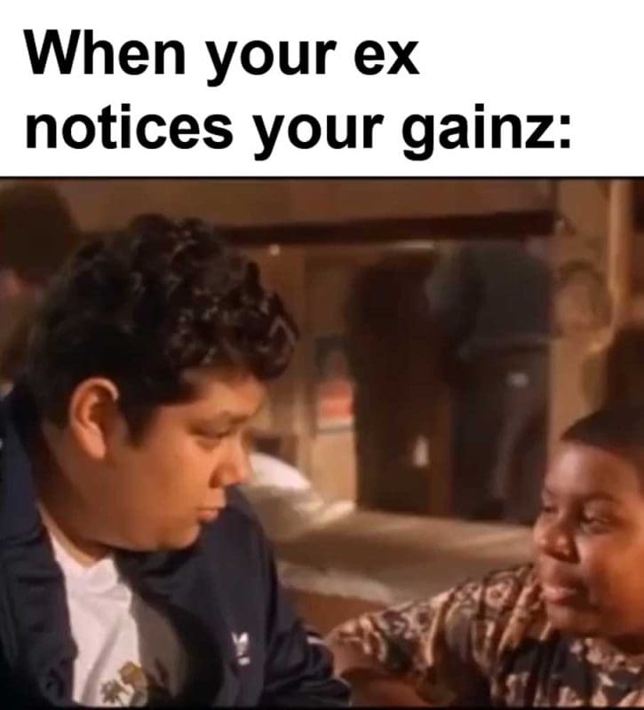 When Your Ex Notices Your Gainz