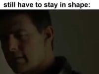 When You Find Out That Once You Get In Shape You Still Have To Stay In Shape