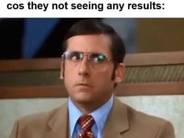 When Someone Tells You They Wanna Quit The Gym After A Week Cos They Not Seeing Any Results