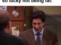 When Some Says You're So Lucky Not Being Fat