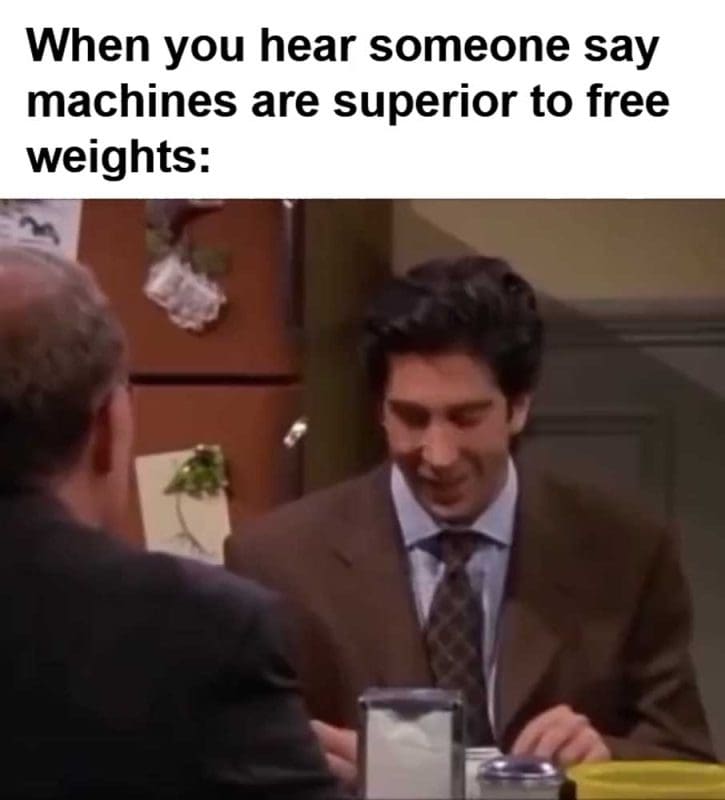 When You Hear Someone Say Machines Are Superior To Free Weights