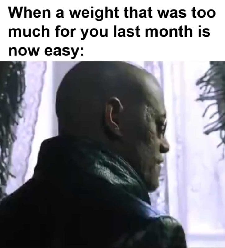 When A Weight That Was Too Much For You Last Month Is Now Easy