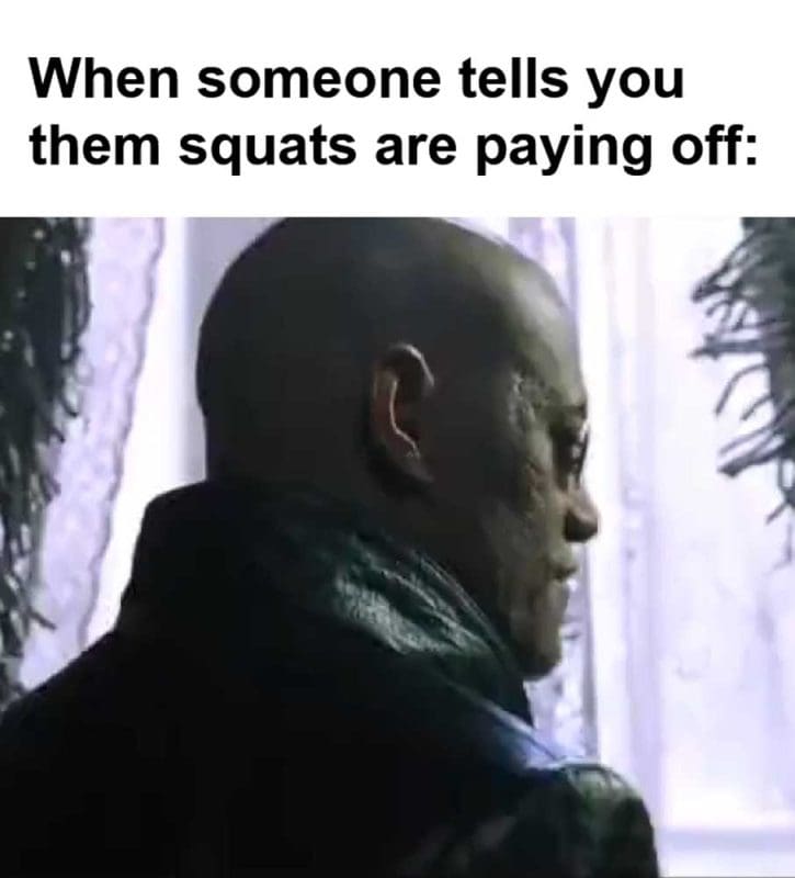 When Someone Tells You Them Squats Are Paying Off
