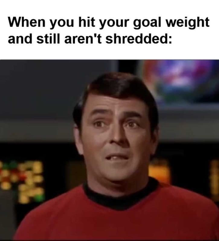 When You Hit Your Goal Weight And Still Aren't Shredded