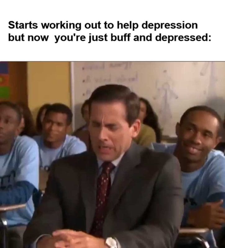 Starts Working Out To Help Depression But Now You're Just Buff And Depressed