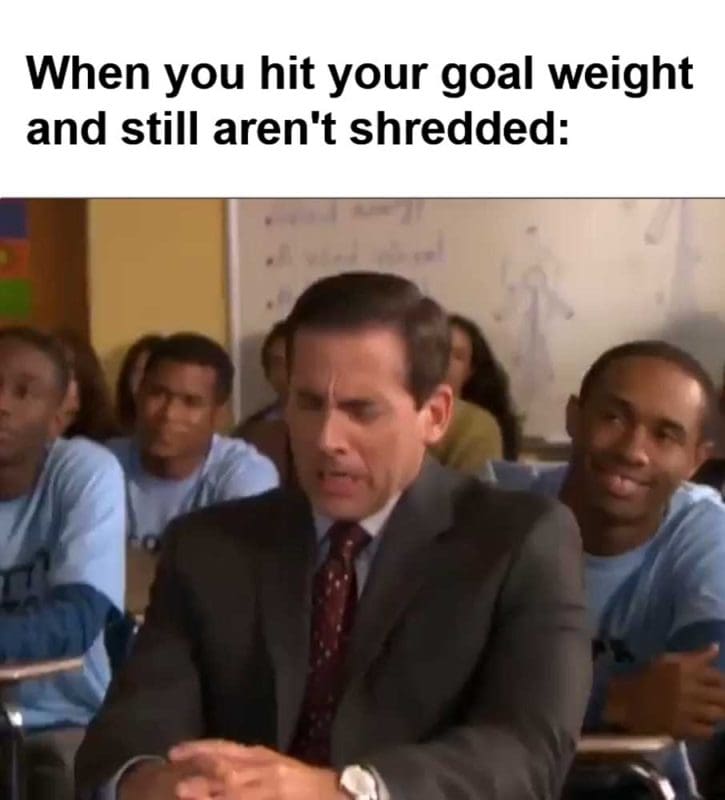 When You Hit Your Goal Weight And Still Aren't Shredded