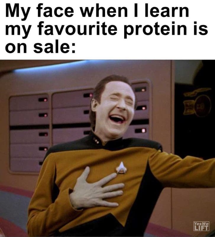 My Face When I Learn My Favourite Protein Is On Sale