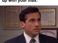 When The New Guy Warms Up With Your Max
