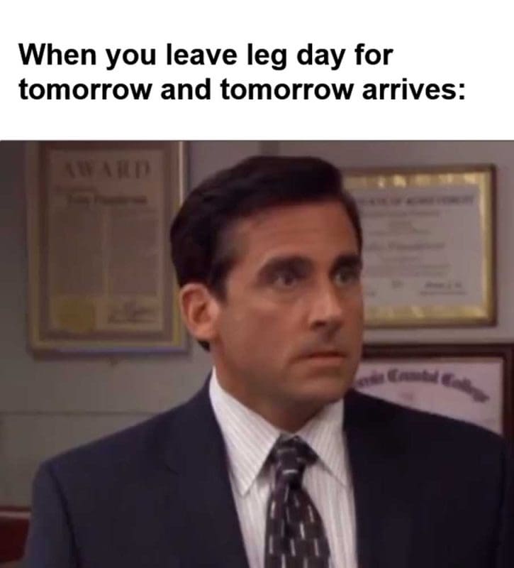 When You Leave Leg Day For Tomorrow And Tomorrow Arrives