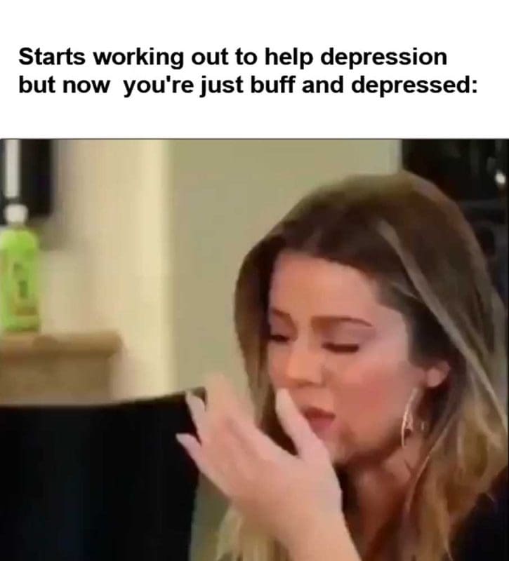 Starts Working Out To Help Depression But Now You're Just Buff And Depressed