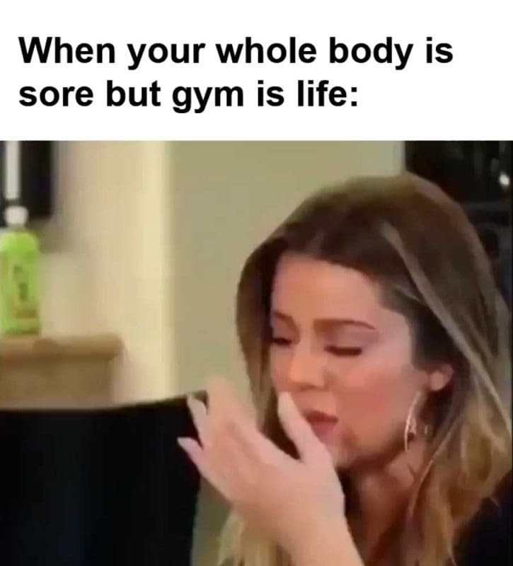 When Your Whole Body Is Sore But Gym Is Life