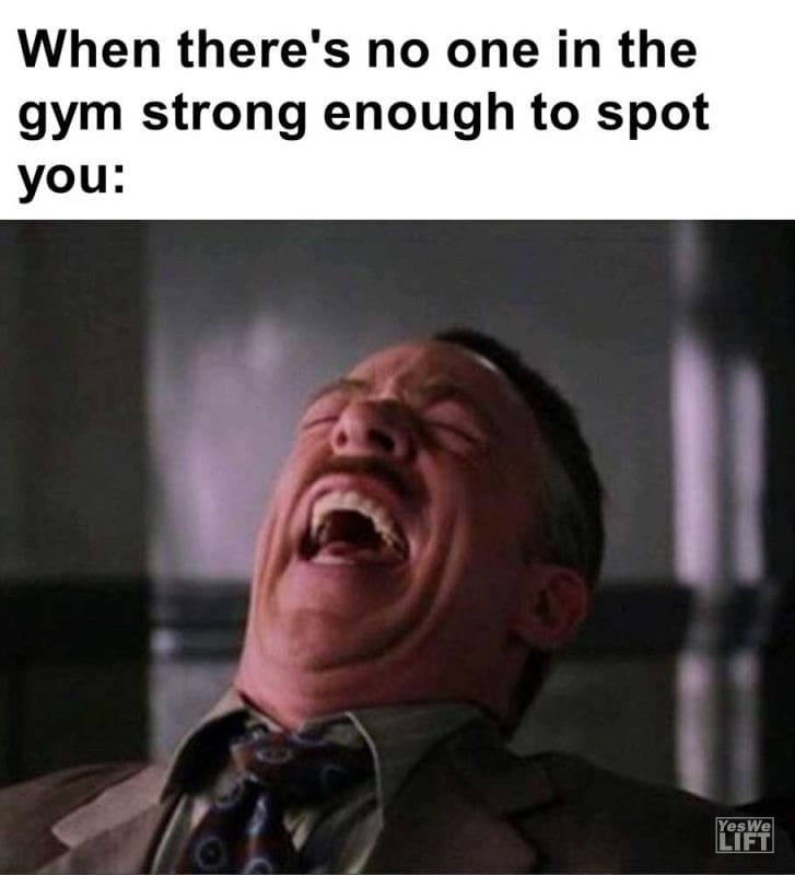When There's No One In The Gym Strong Enough To Spot You