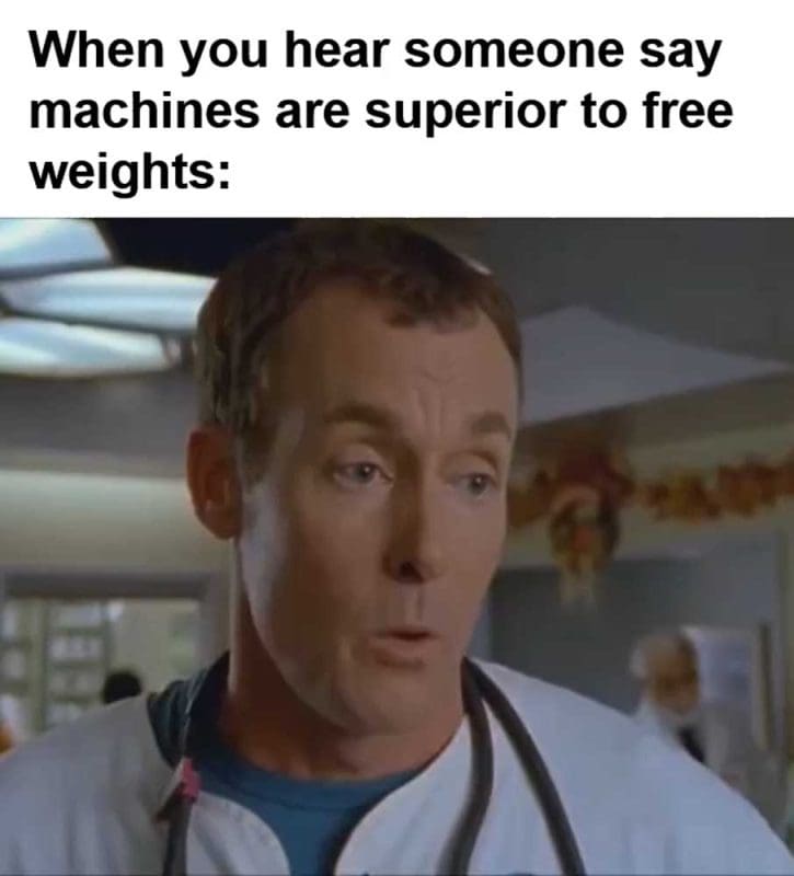 When You Hear Someone Say Machines Are Superior To Free Weights