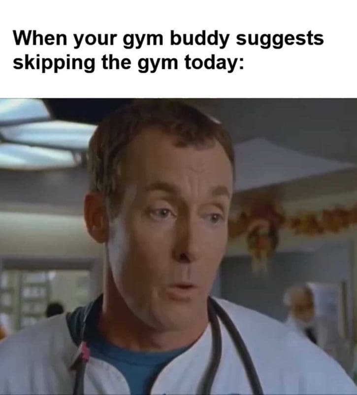 When Your Gym Buddy Suggests Skipping The Gym Today