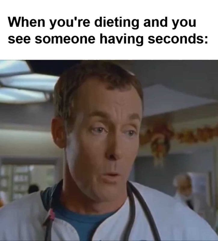 When You're Dieting And You See Someone Having Seconds