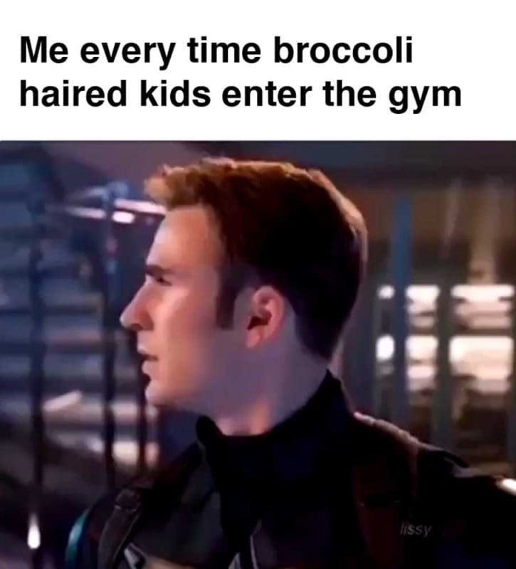 Me Every Time Broccoli Haired Kids Enter The Gym