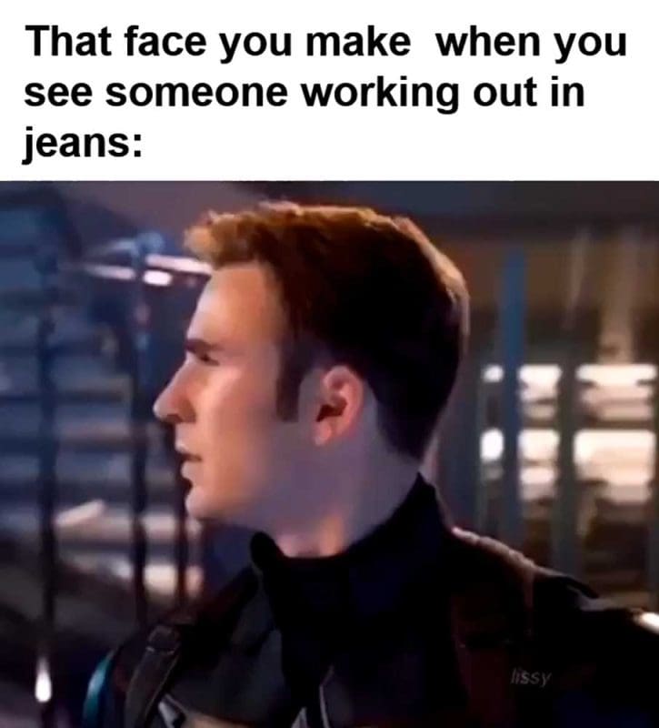 That Face You Make When You See Someone Working Out In Jeans