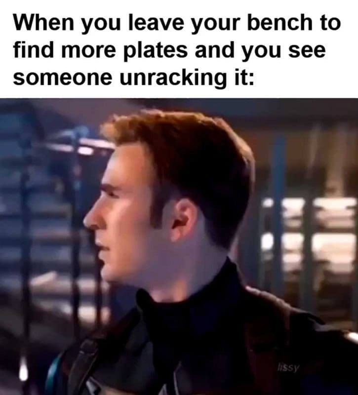 When You Leave Your Bench To Find More Plates And You See Someone Unracking It