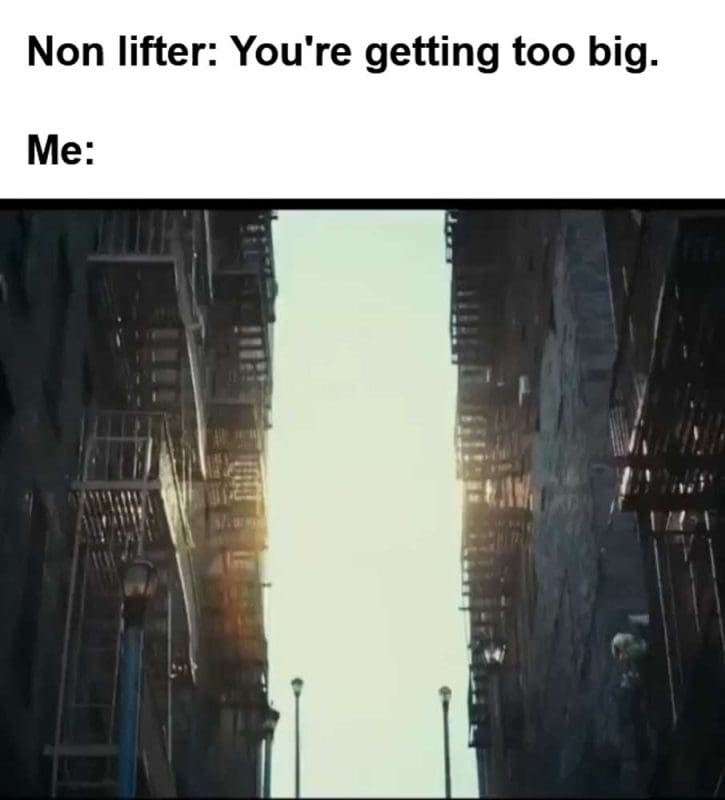 Non Lifter You're Getting Too Big Me